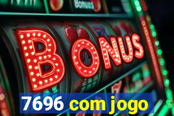 7696 com jogo